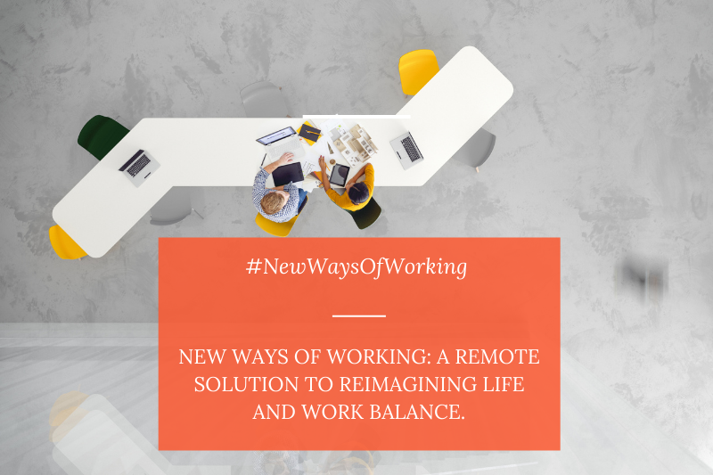 New Ways of Working a Remote Solution to Reimagining Life and Work Balance